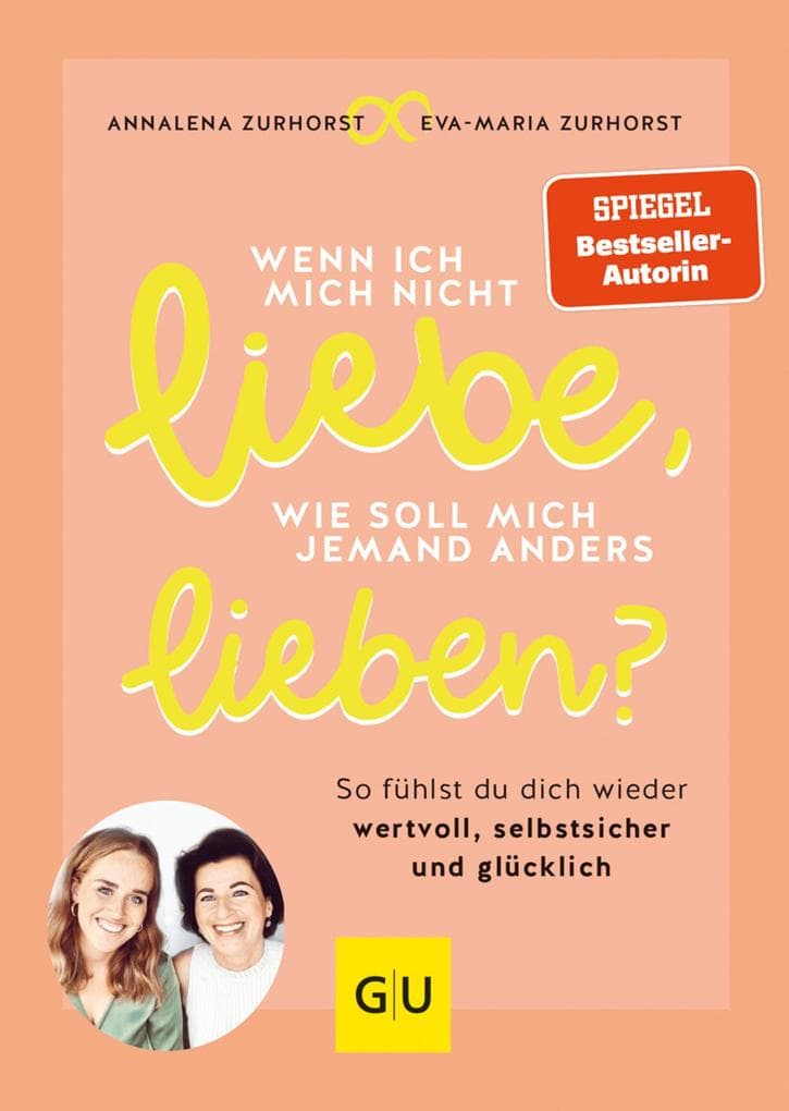 Wenn ich mich nicht liebe, wie soll mich jemand anders lieben?: So fühlst du dich wieder wertvoll, selbstsicher und glücklich