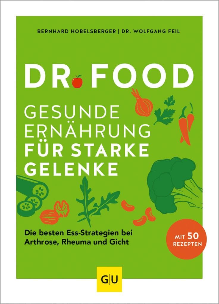 Dr. Food - Gesunde Ernährung für starke Gelenke: Die besten Ess-Strategien bei Arthrose, Rheuma und Gicht