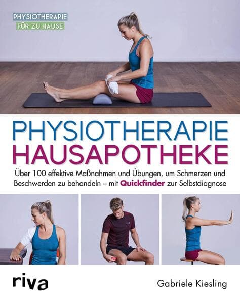 Physiotherapie-Hausapotheke: Über 100 effektive Maßnahmen und Übungen, um Schmerzen und Beschwerden zu behandeln - mit Quickfinder zur Selbstdiagnose
