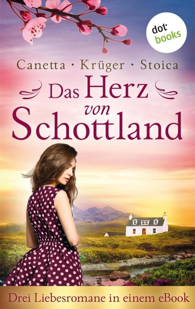 Das Herz von Schottland: Drei Liebesromane in einem eBook: "Das Leuchten der schottischen Wälder" von Christa Canetta, "Ein schottischer Sommer" von Maryla Krüger und "Brennende Träume" von Alina Stoica, eBundle