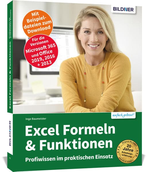 Excel Formeln und Funktionen: Profiwissen im praktischen Einsatz: Für die Versionen Office 365, 2021, 2019 und 2016