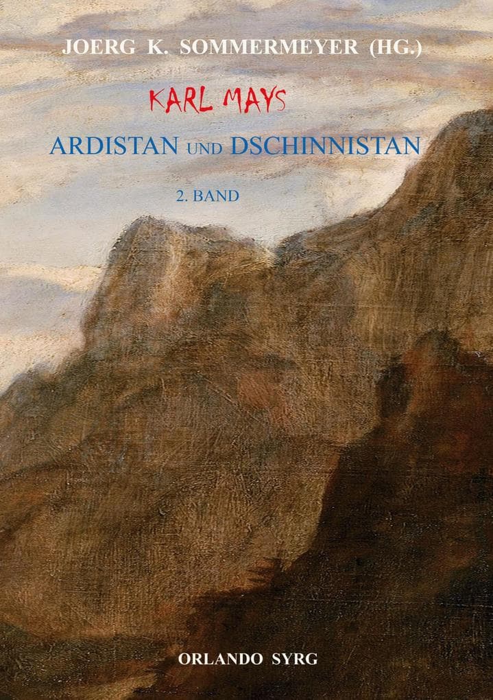 Karl Mays Ardistan und Dschinnistan II: Der Mir von Dschinnistan. Das Märchen von Sitara. Meine Werke. Merhameh