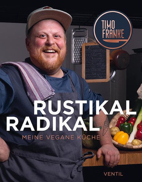 RUSTIKAL - RADIKAL: Meine vegane Küche