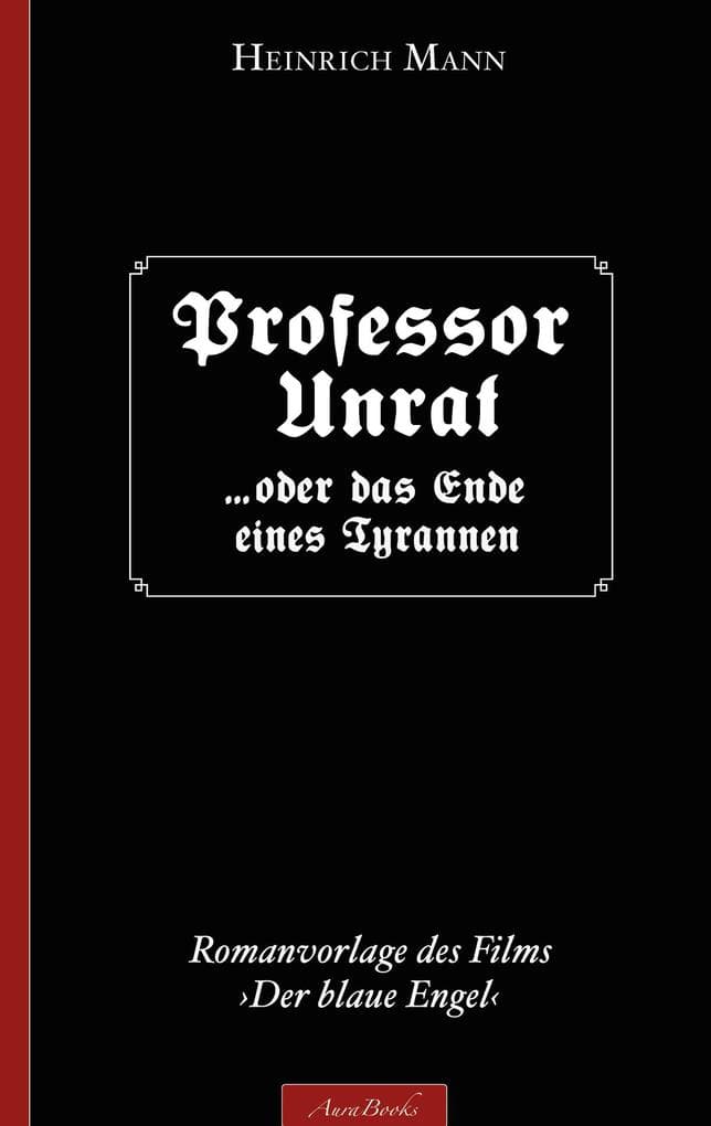 Heinrich Mann: Professor Unrat: (Romanvorlage des Films »Der blaue Engel«)