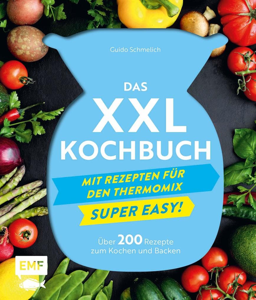 Das XXL-Kochbuch mit Rezepten für den Thermomix - Supereasy: Über 200 Rezepte zum Kochen und Backen für die ganze Familie - Schnell, einfach, köstlich!
