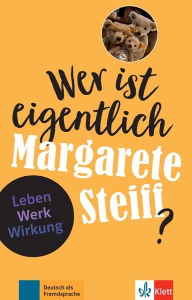 Wer ist eigentlich Margarete Steiff?: Leben - Werk - Wirkung. Buch mit digitalen Extras