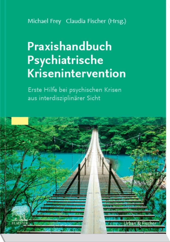 Praxishandbuch Psychiatrische Krisenintervention: Erste Hilfe bei Krisen aus interdisziplinärer Sicht
