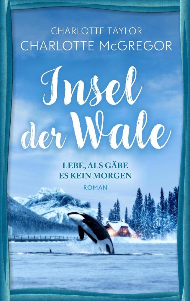 Lebe, als gäbe es kein Morgen: Ein Liebesroman mit Tiefgang vor atemberaubender Kulisse