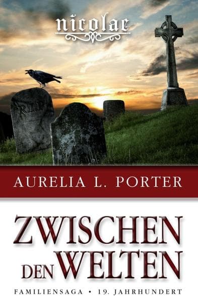 Nicolae - Zwischen den Welten: Familiensaga 19. Jahrhundert (Band 1 der Nicolae-Saga)