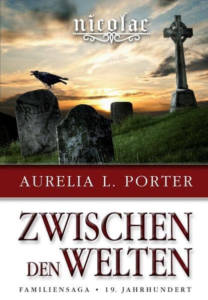 Nicolae - Zwischen den Welten: Familiensaga 19. Jahrhundert (Band 1 der Nicolae-Saga)