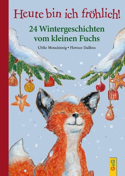 Heute bin ich fröhlich!: 24 Wintergeschichten vom kleinen Fuchs