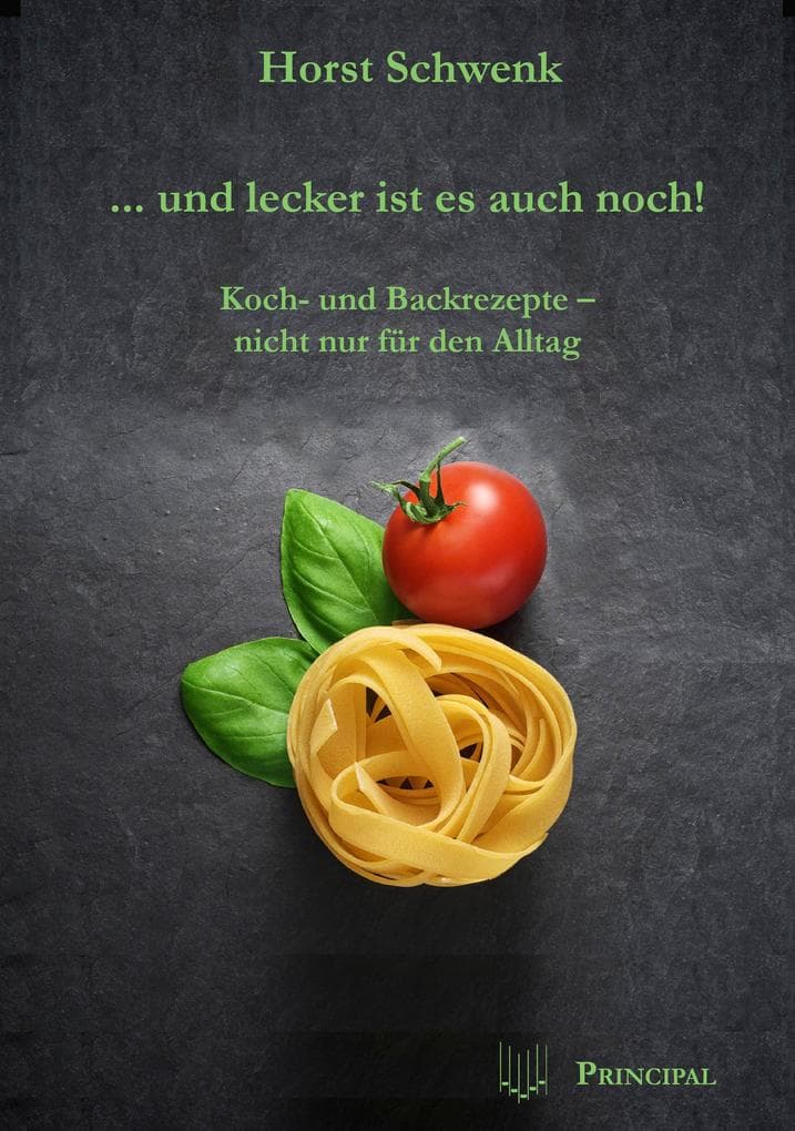 ... und lecker ist es auch noch!: Koch- und Backrezepte - nicht nur für den Alltag