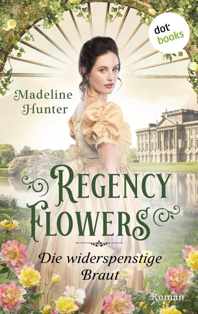 Regency Flowers - Die widerspenstige Braut: Rarest Blooms 2: Roman