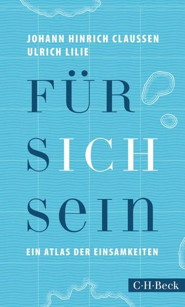 Für sich sein: Ein Atlas der Einsamkeiten