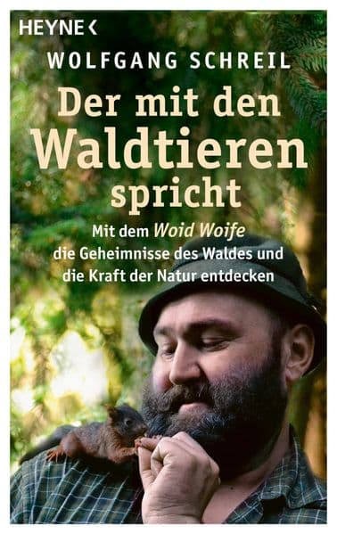 Der mit den Waldtieren spricht: Mit dem Woid Woife die Geheimnisse des Waldes und die Kraft der Natur entdecken - Inkl. 48-seitigem Farbteil mit 75 faszinierenden Tierfotos