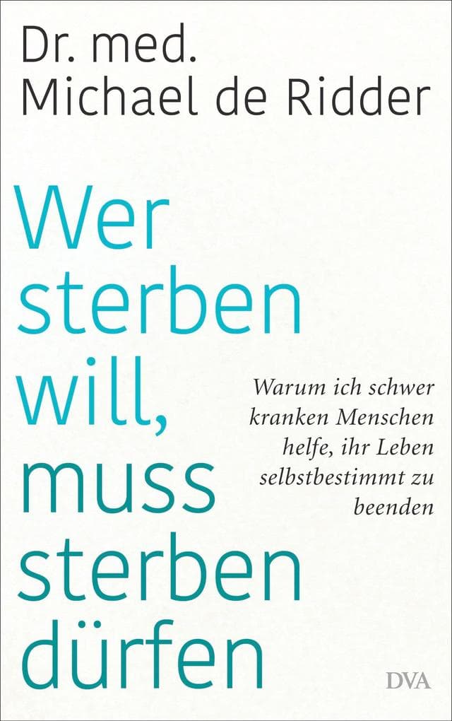 Wer sterben will, muss sterben dürfen: Warum ich schwer kranken Menschen helfe, ihr Leben selbstbestimmt zu beenden