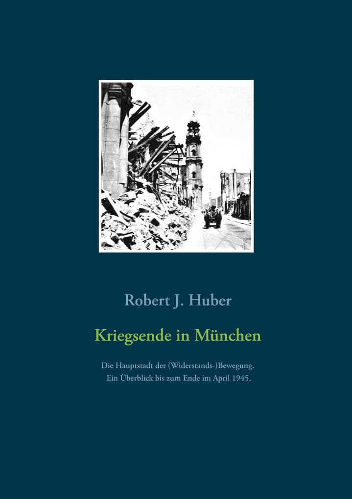 Kriegsende in München: Die Hauptstadt der (Widerstands-)Bewegung. Ein Überblick bis zum Ende im April 1945.
