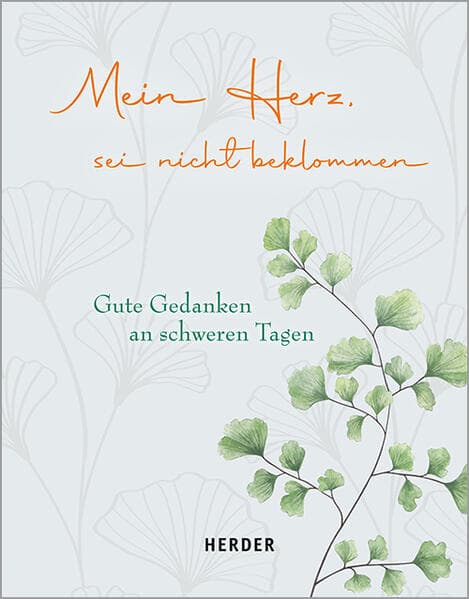 Mein Herz, sei nicht beklommen: Gute Gedanken an schweren Tagen