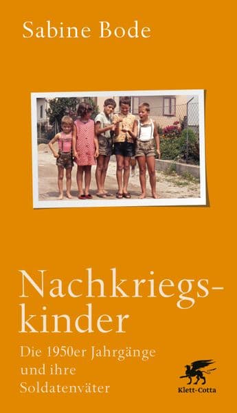 Nachkriegskinder: Die 1950er Jahrgänge und ihre Soldatenväter.