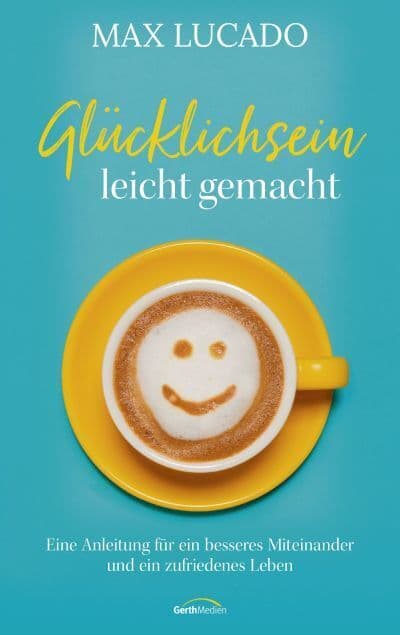 Glücklichsein leicht gemacht: Eine Anleitung für ein besseres Miteinander und ein zufriedenes Leben.