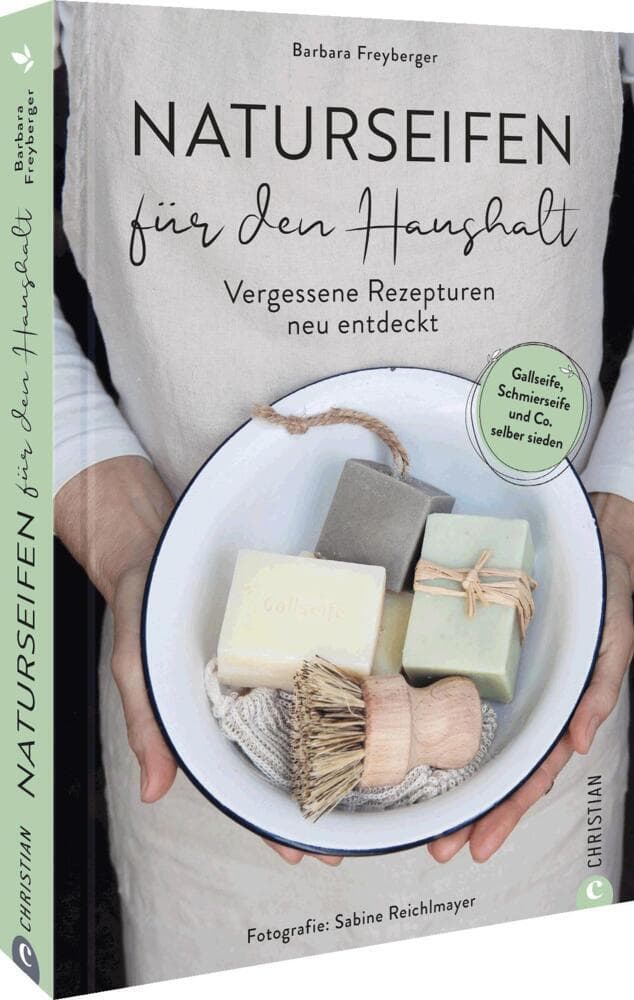 Haushaltsseifen selber machen: Naturseife sieden für natürlichen Sauberkeit. Gallseife, Schmierseife & Co.