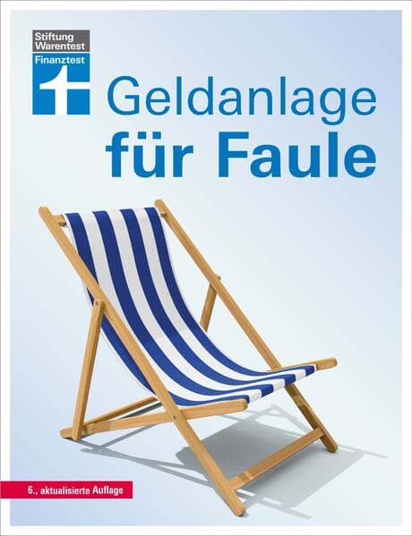Geldanlage für Faule: 6., aktualisierte Auflage