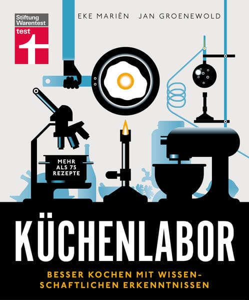 Küchenlabor: Besser kochen mit wissenschaftlichen Erkenntnissen