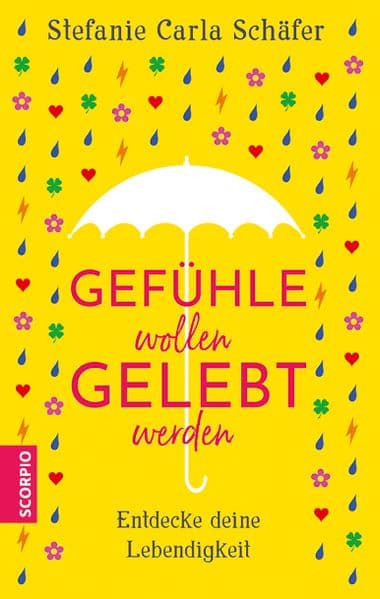 Gefühle wollen gelebt werden: Entdecke deine Lebendigkeit