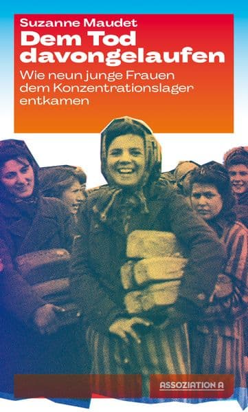 Dem Tod davongelaufen: Wie neun junge Frauen dem Konzentrationslager entkamen