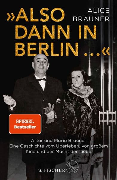 »Also dann in Berlin ...«: Artur und Maria Brauner - Eine Geschichte vom Überleben, von großem Kino und der Macht der Liebe