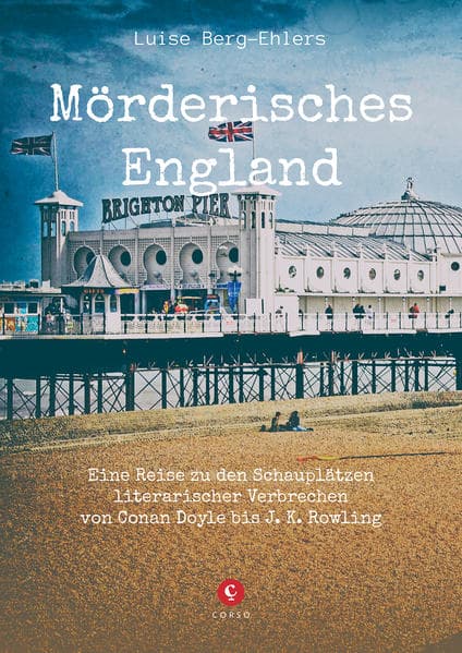 Mörderisches England: Eine Reise zu den Schauplätzen literarischer Verbrechen von Conan Doyle bis J. K. Rowling