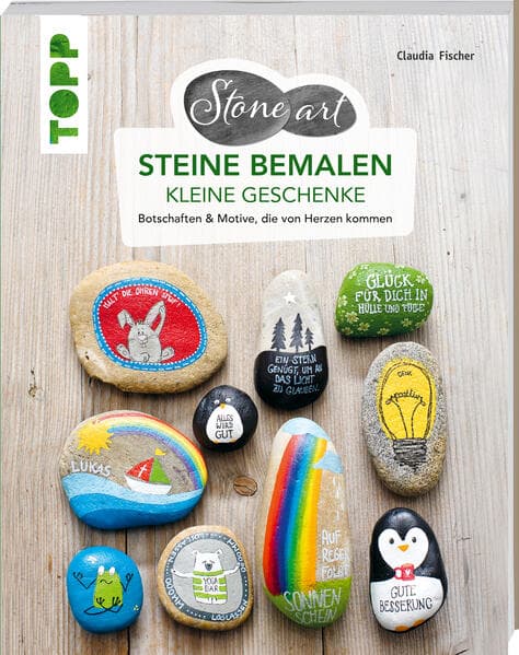 StoneArt: Steine bemalen - kleine Geschenke: Botschaften & Motive, die von Herzen kommen