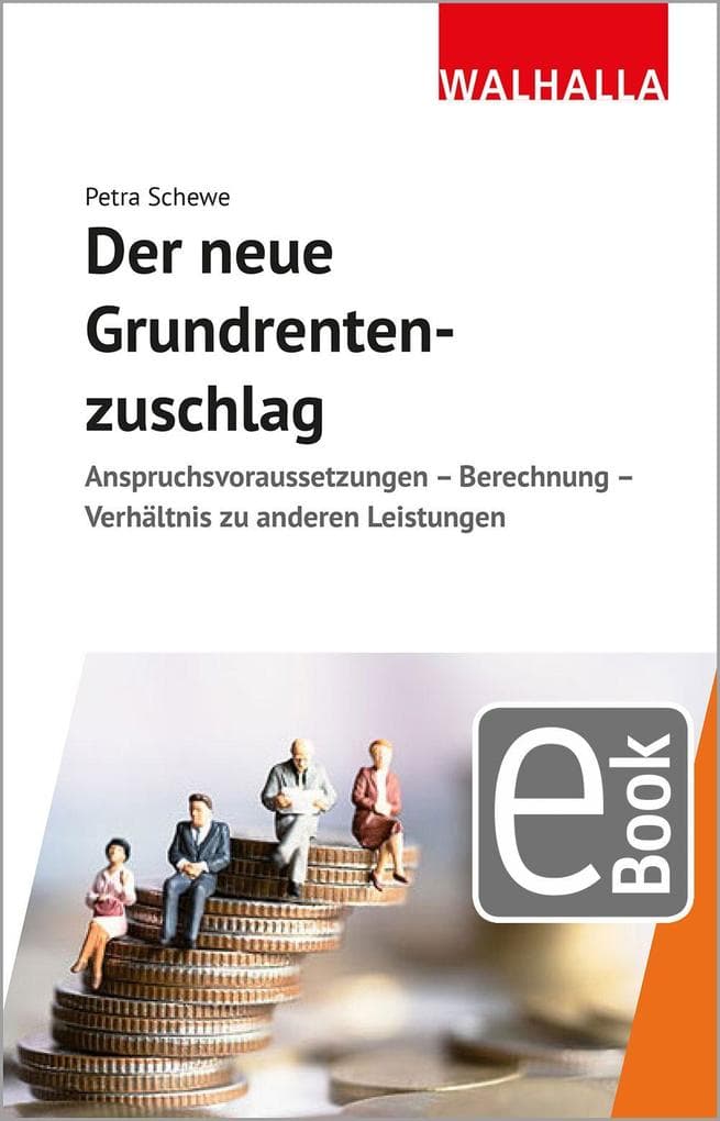 Der neue Grundrentenzuschlag: Anspruchsvoraussetzungen - Berechnung - Verhältnis zu anderen Leistungen