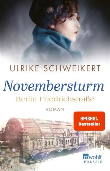 Berlin Friedrichstraße: Novembersturm: Eine historische Familiensaga