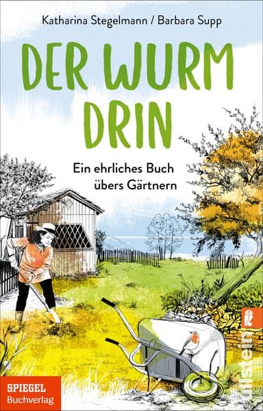 Der Wurm drin: Ein ehrliches Buch übers Gärtnern