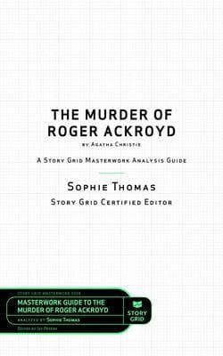 The Murder of Roger Ackroyd by Agatha Christie: A Story Grid Masterwork Analysis Guide