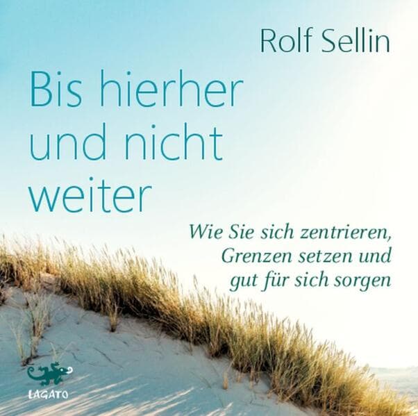 Bis hierher und nicht weiter: Wie Sie sich zentrieren, Grenzen setzen und gut für sich sorgen.