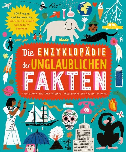Die Enzyklopädie der unglaublichen Fakten: 500 Fragen und Antworten, die deine Freunde garantiert umhauen