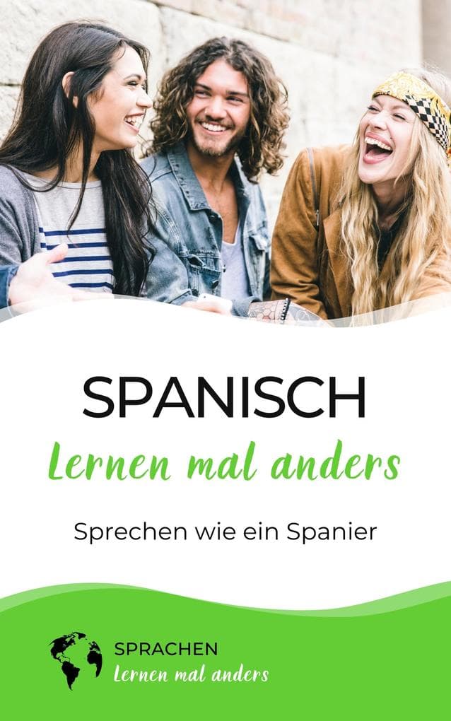 Spanisch lernen mal anders - Sprechen wie ein Spanier: Die spanische Aussprache spielend leicht erlernen mit einzigartigen Lerntricks