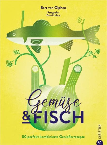 Gemüse & Fisch: 80 perfekt kombinierte Genießerrezepte