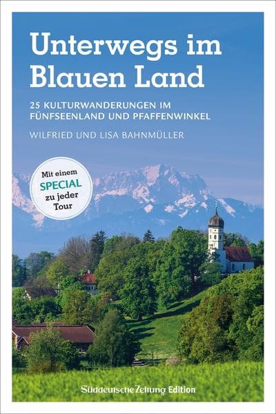 Unterwegs im Blauen Land: 25 Kulturwanderungen im Fünfseenland und Pfaffenwinkel