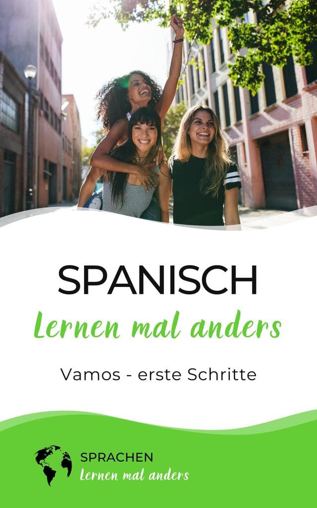 Spanisch lernen mal anders - Vamos - erste Schritte: Spielend einfach Vokabeln, Verben und Grammatik lernen mit Kurzgeschichten und Gedächtnistraining für Anfänger (inkl. Audio)