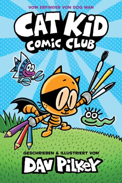 Cat Kid Comic Club: Vom Macher von Dog Man und Captain Underpants