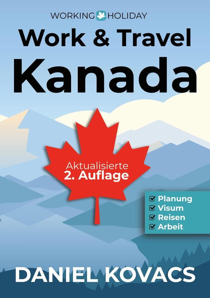 Work and Travel Kanada: Ratgeber zur Planung, Visum, Reisen & Arbeit (2. Auflage 2025)