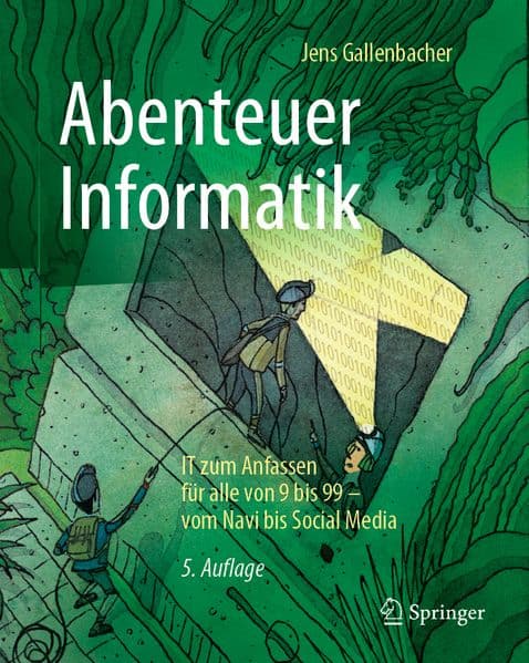 Abenteuer Informatik: IT zum Anfassen für alle von 9 bis 99 - vom Navi bis Social Media