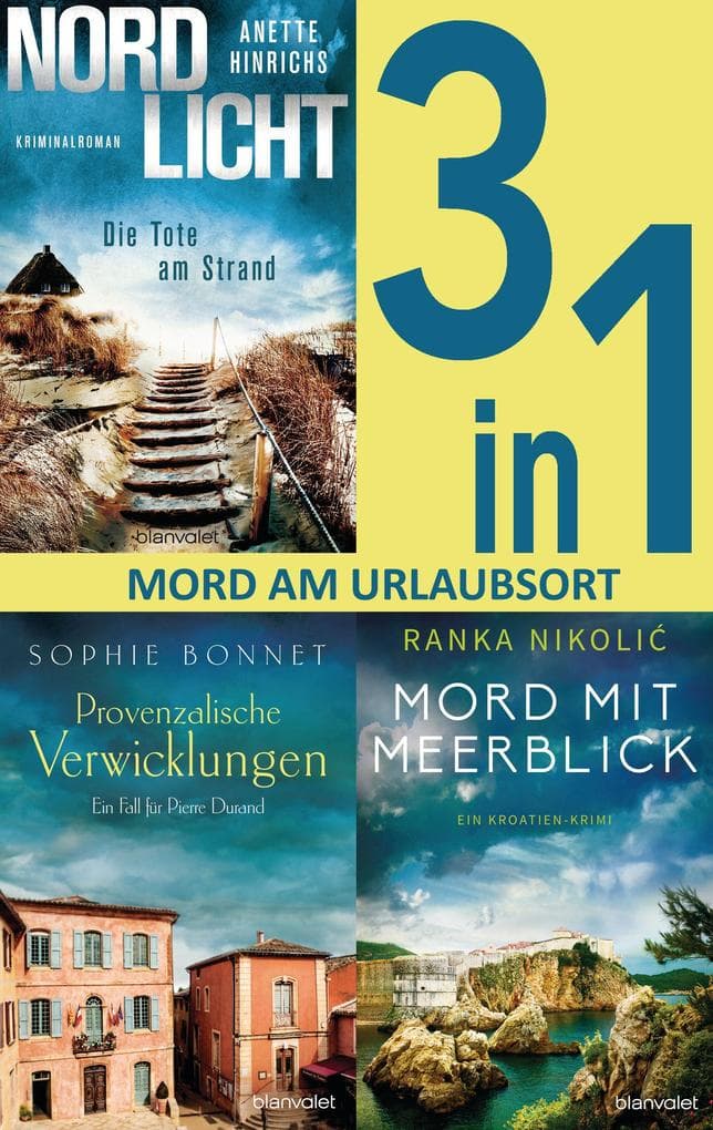 Mord am Urlaubsort: - Nordlicht - Die Tote am Strand / Provenzalische Verwicklungen / Mord mit Meerblick (3in1-Bundle): 3 Romane in einem Band
