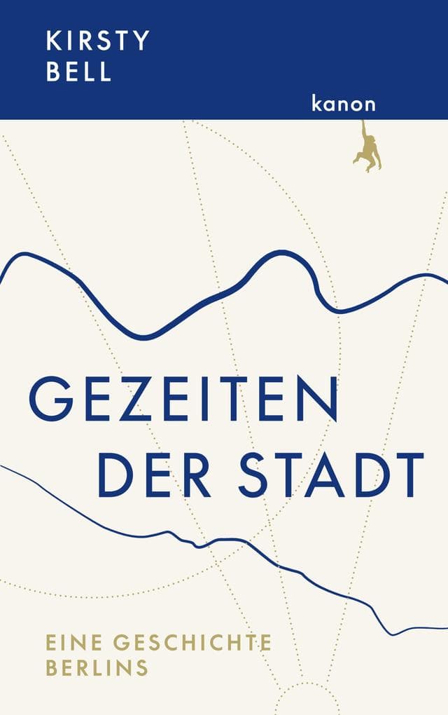 Gezeiten der Stadt: Eine Geschichte Berlins