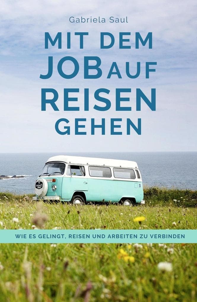 Mit dem Job auf Reisen gehen: Wie es gelingt, Reisen und Arbeiten zu verbinden