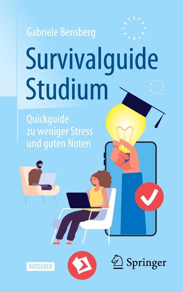 Survivalguide Studium: Quickguide zu weniger Stress und guten Noten