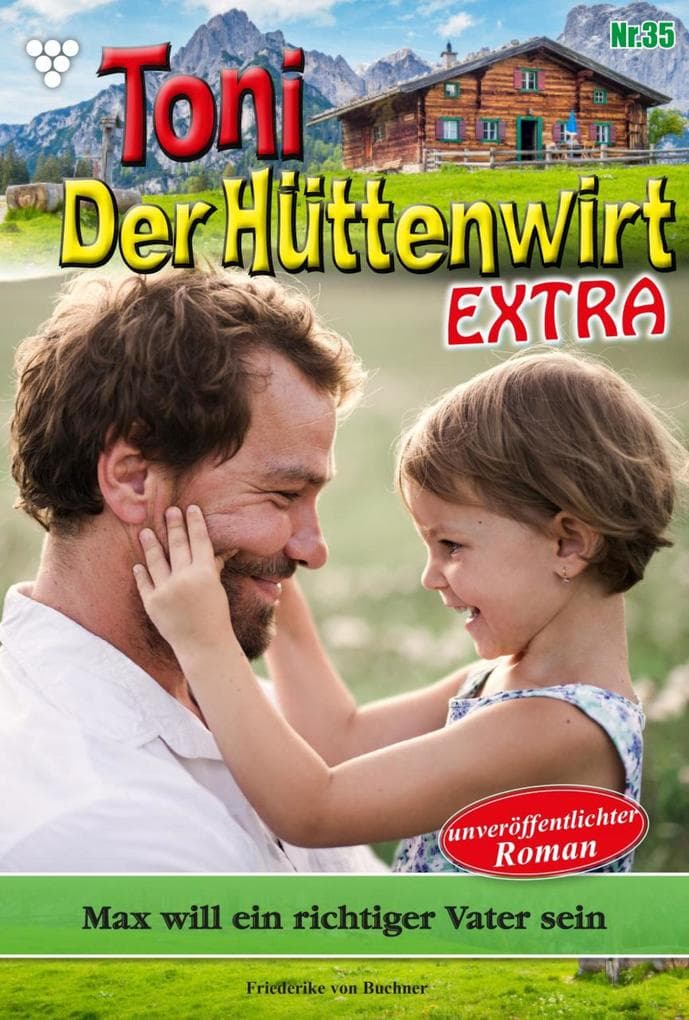 Max will ein richtiger Vater sein: Toni der Hüttenwirt Extra 35 - Heimatroman
